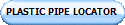 PLASTIC PIPE LOCATOR